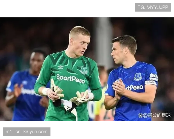 埃弗顿皮克福德零封对手,门将稳定性成为球队基石 埃弗顿皮克福德零封对手,门将稳定性成为球队基石